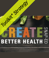 CREATE better health SNAP-Ed with the yellow Toolkit* Strategy banner