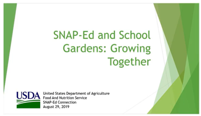 SNAP-Ed and School Gardens: Growing Together. United States Department of Agriculture, Food and Nutrition Service, SNAP-Ed Connection, August 29, 2019.