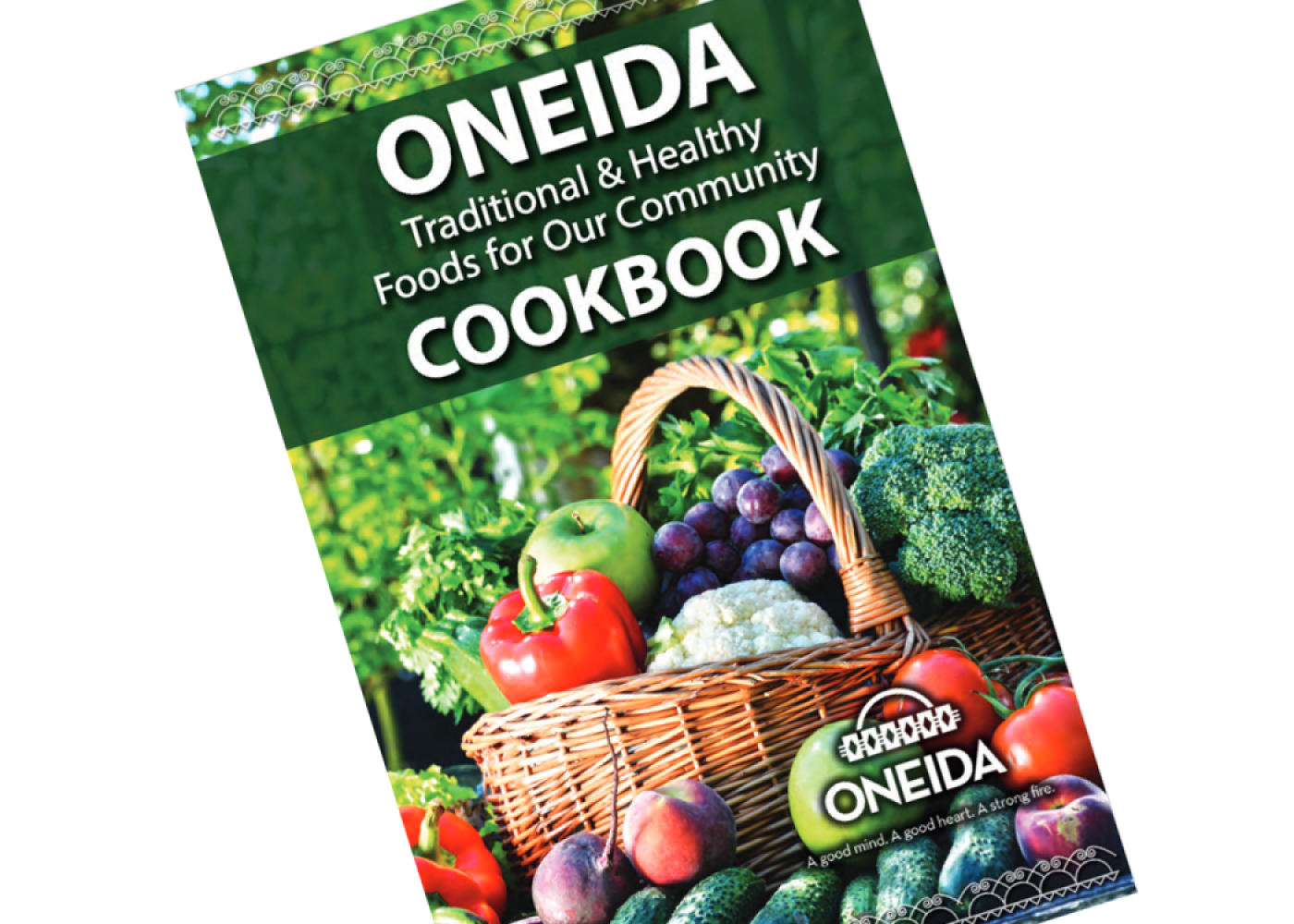 Oneida Cookbook Traditional & Healthy Foods for our Community cookbook cover with a basket of fresh fruits and vegetables. A good mind. A good heart. A strong fire.